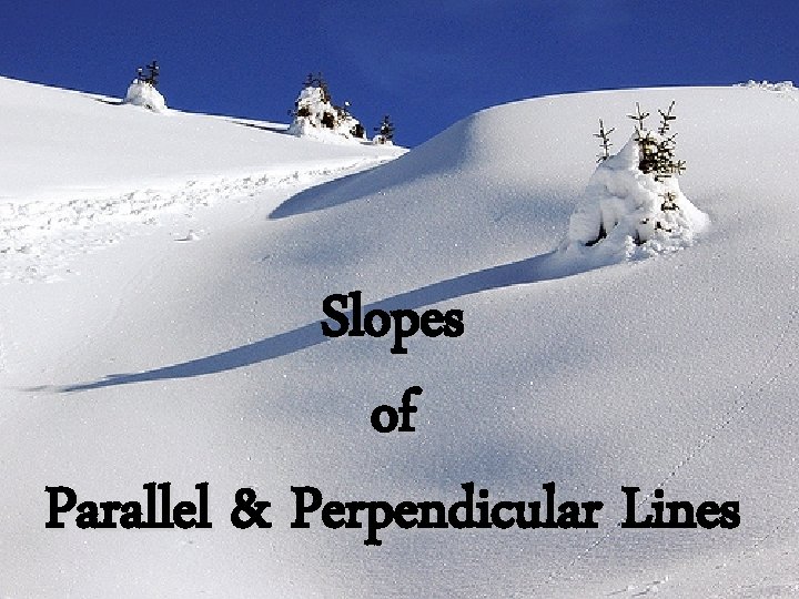 Slopes of Parallel & Perpendicular Lines 