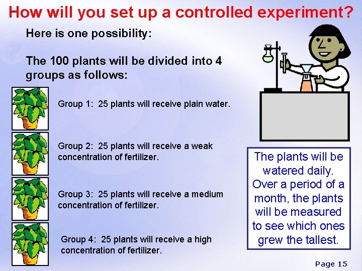 How will you set up a controlled experiment? Here is one possibility: The 100
