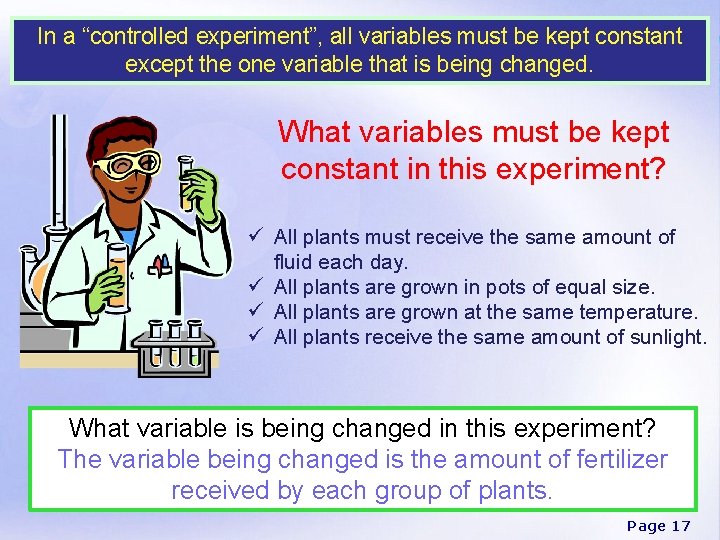 In a “controlled experiment”, all variables must be kept constant except the one variable