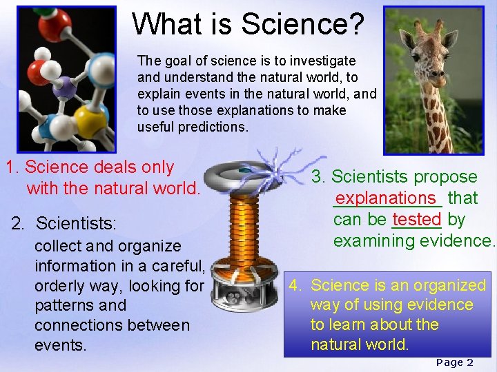 What is Science? The goal of science is to investigate and understand the natural