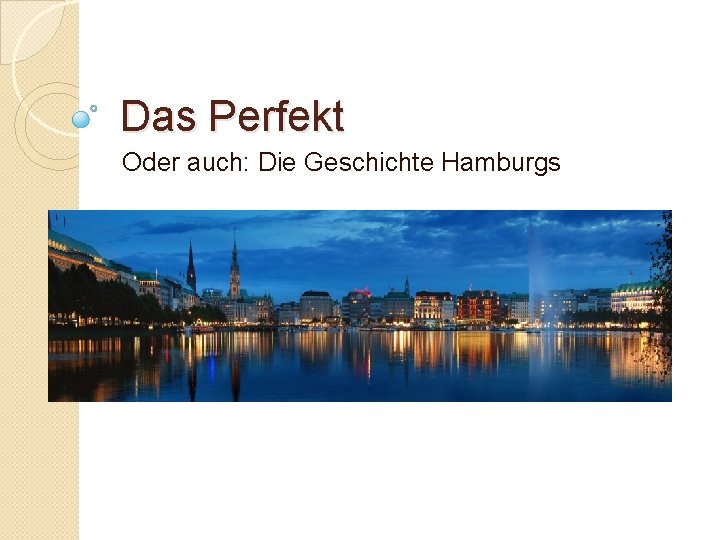 Das Perfekt Oder auch: Die Geschichte Hamburgs 