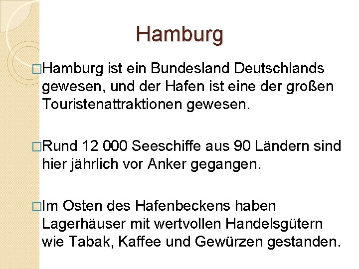 Hamburg �Hamburg ist ein Bundesland Deutschlands gewesen, und der Hafen ist eine der großen