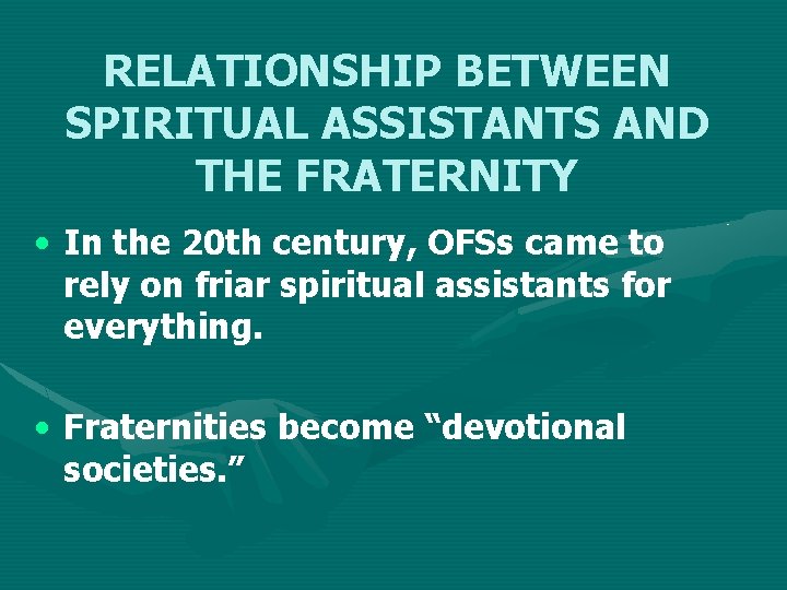 RELATIONSHIP BETWEEN SPIRITUAL ASSISTANTS AND THE FRATERNITY • In the 20 th century, OFSs