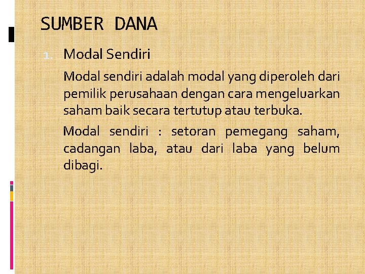 SUMBER DANA 1. Modal Sendiri Modal sendiri adalah modal yang diperoleh dari pemilik perusahaan