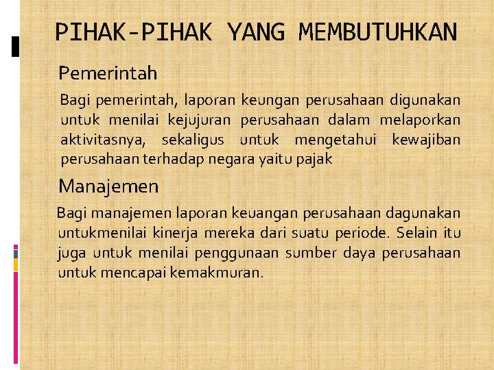 PIHAK-PIHAK YANG MEMBUTUHKAN Pemerintah Bagi pemerintah, laporan keungan perusahaan digunakan untuk menilai kejujuran perusahaan