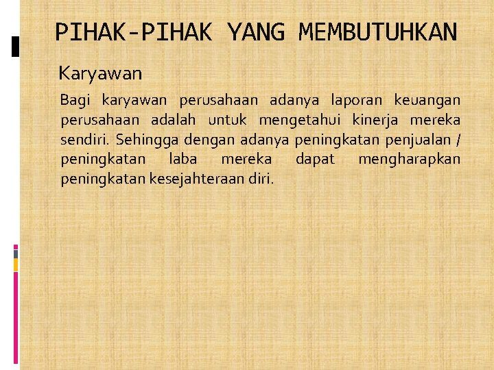 PIHAK-PIHAK YANG MEMBUTUHKAN Karyawan Bagi karyawan perusahaan adanya laporan keuangan perusahaan adalah untuk mengetahui