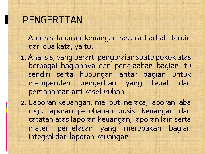 PENGERTIAN Analisis laporan keuangan secara harfiah terdiri dari dua kata, yaitu: 1. Analisis, yang