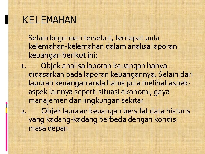 KELEMAHAN Selain kegunaan tersebut, terdapat pula kelemahan-kelemahan dalam analisa laporan keuangan berikut ini: 1.