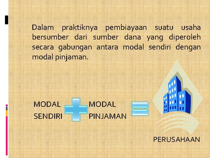 Dalam praktiknya pembiayaan suatu usaha bersumber dari sumber dana yang diperoleh secara gabungan antara