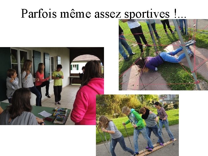 Parfois même assez sportives !. . . 