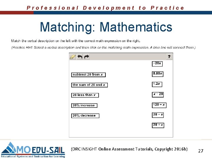 Professional Development to Practice Matching: Mathematics (DRC INSIGHT Online Assessment Tutorials, Copyright 2016 b)