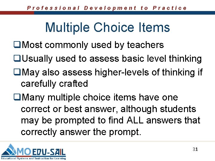 Professional Development to Practice Multiple Choice Items q. Most commonly used by teachers q.