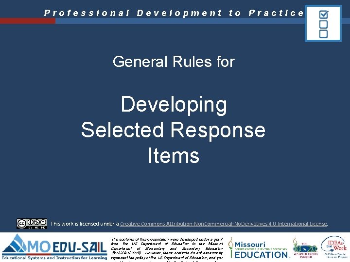 Professional Development to Practice General Rules for Developing Selected Response Items This work is