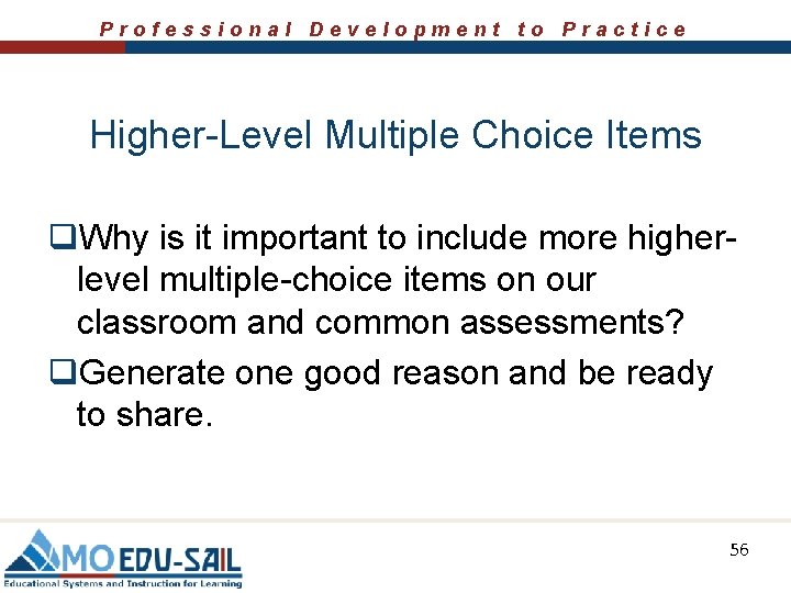 Professional Development to Practice Higher-Level Multiple Choice Items q. Why is it important to