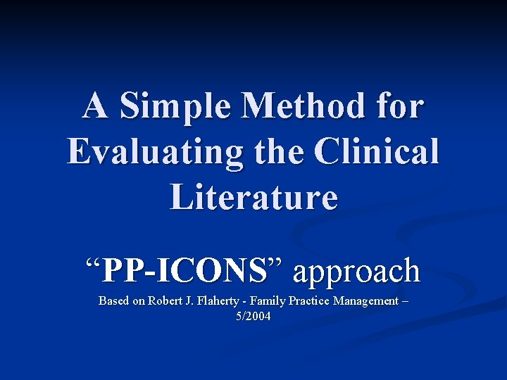 A Simple Method for Evaluating the Clinical Literature “PP-ICONS” approach Based on Robert J.
