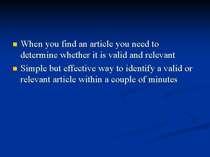When you find an article you need to determine whether it is valid and