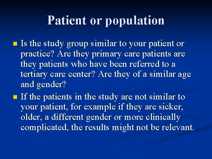 Patient or population Is the study group similar to your patient or practice? Are