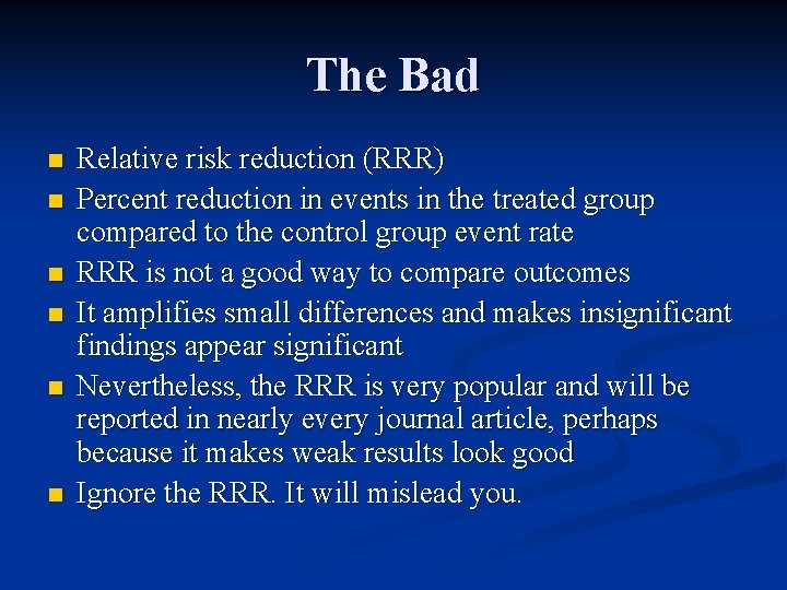 The Bad n n n Relative risk reduction (RRR) Percent reduction in events in