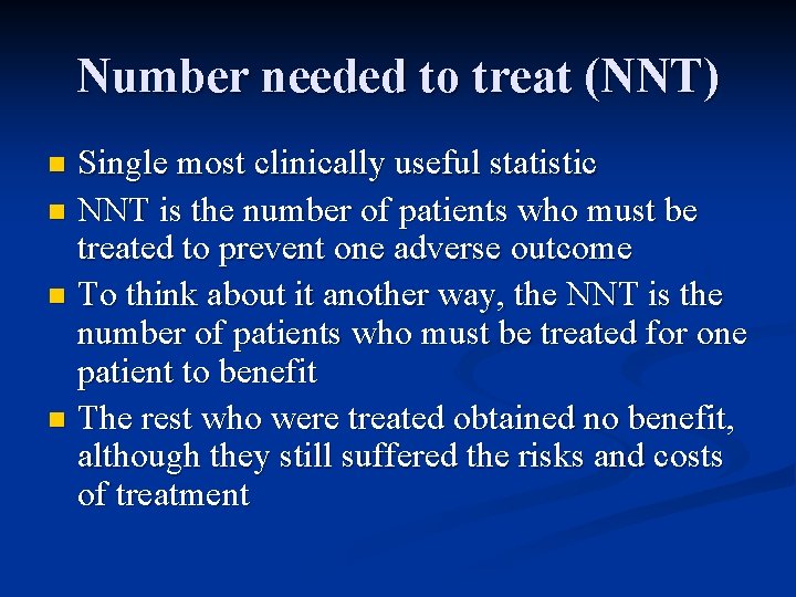 Number needed to treat (NNT) Single most clinically useful statistic n NNT is the