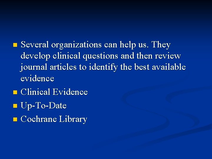 Several organizations can help us. They develop clinical questions and then review journal articles