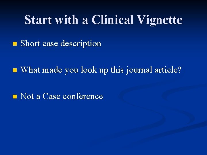 Start with a Clinical Vignette n Short case description n What made you look