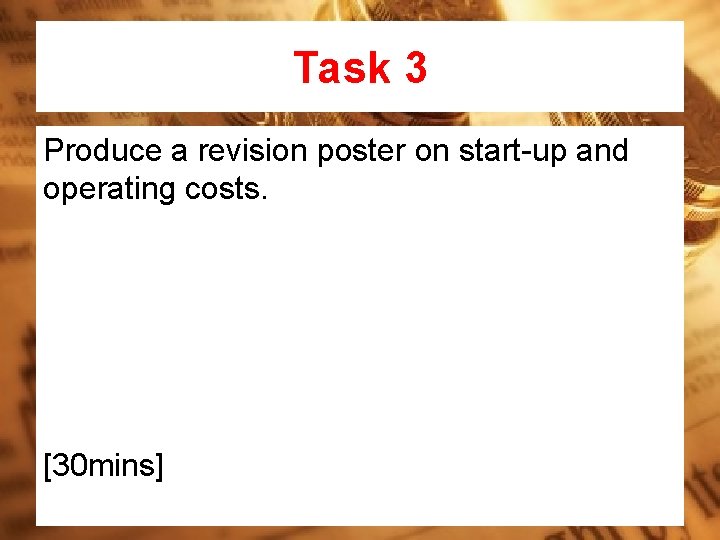 Task 3 Produce a revision poster on start-up and operating costs. [30 mins] 