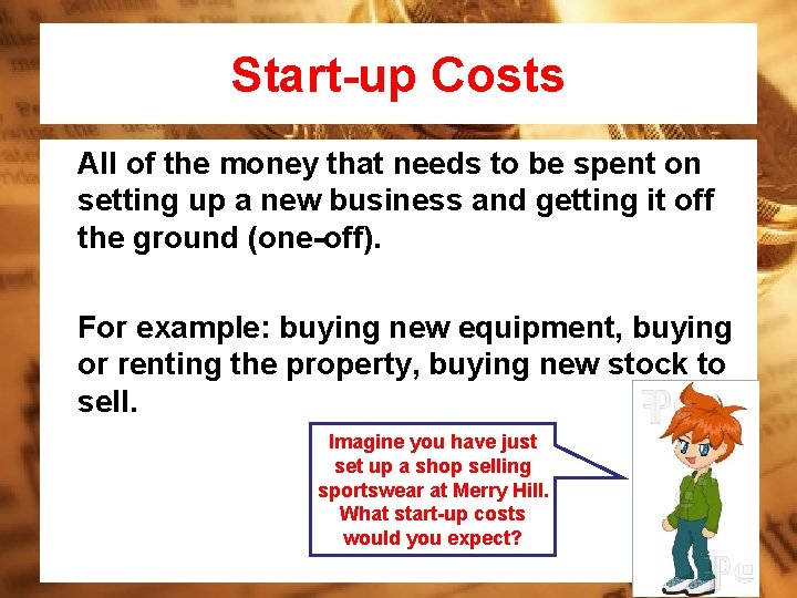 Start-up Costs All of the money that needs to be spent on setting up