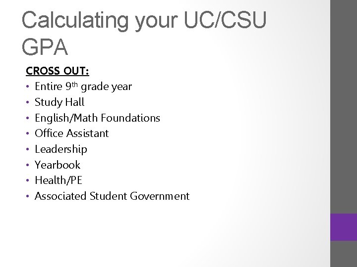 Calculating your UC/CSU GPA CROSS OUT: • Entire 9 th grade year • Study