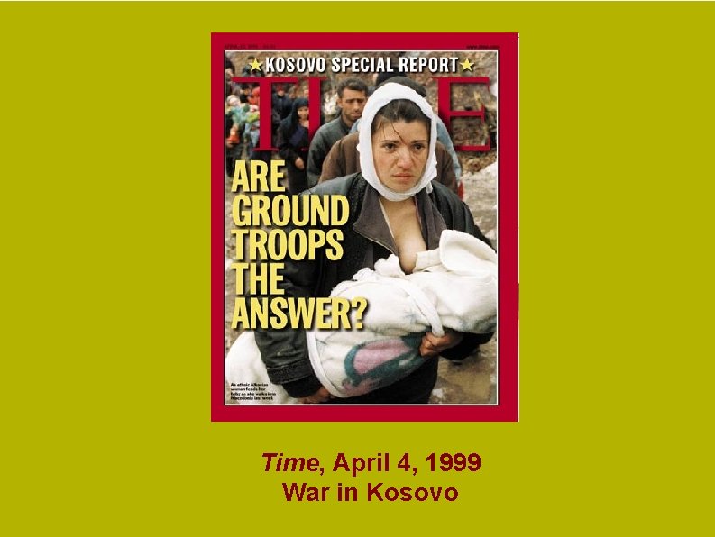 Time, April 4, 1999 War in Kosovo Time, April 4, 1999 War in Kosovo