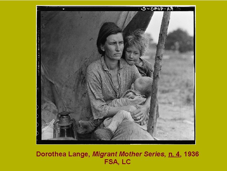 Dorothea Lange, Migrant Mother Series, n. 4, 1936 FSA, LC Dorothea Lange, Migrant Mother Series, n. 4, 1936 FSA, LC