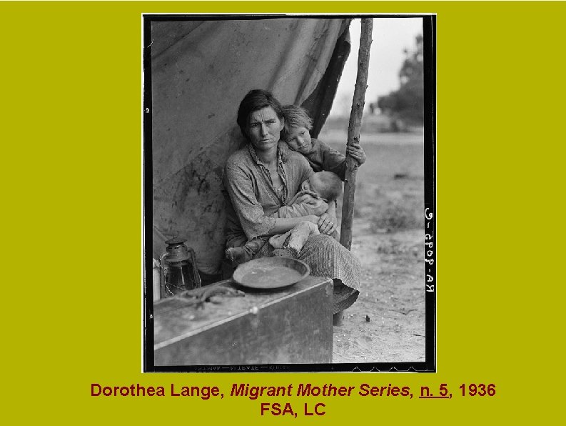 Dorothea Lange, Migrant Mother Series, n. 5, 1936 FSA, LC Dorothea Lange, Migrant Mother Series, n. 5, 1936 FSA, LC