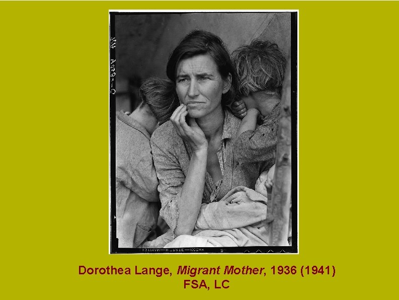 Mason-Dixon Map, 1861 Dorothea Lange, Migrant Mother, 1936 (1941) FSA, LC Mason-Dixon Map, 1861 Dorothea Lange, Migrant Mother, 1936 (1941) FSA, LC
