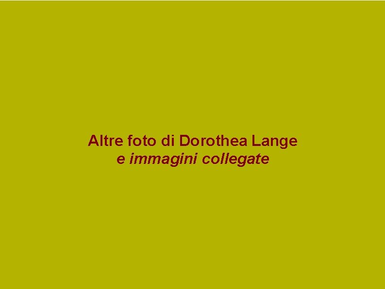 Altre foto di Dorothea Lange e immagini collegate Altre foto di Dorothea Lange e immagini collegate