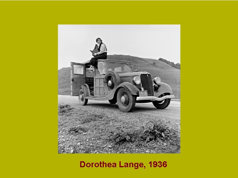 Dorothea Lange, 1936 Dorothea Lange, 1936
