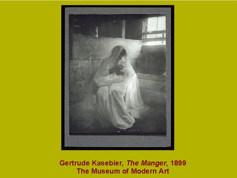 Gertrude Kasebier, The Manger, 1899 The Museum of Modern Art Gertrude Kasebier, The Manger, 1899 The Museum of Modern Art