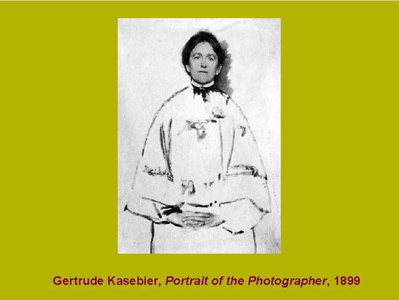 Gertrude Kasebier, Portrait of the Photographer, 1899 Gertrude Kasebier, Portrait of the Photographer, 1899