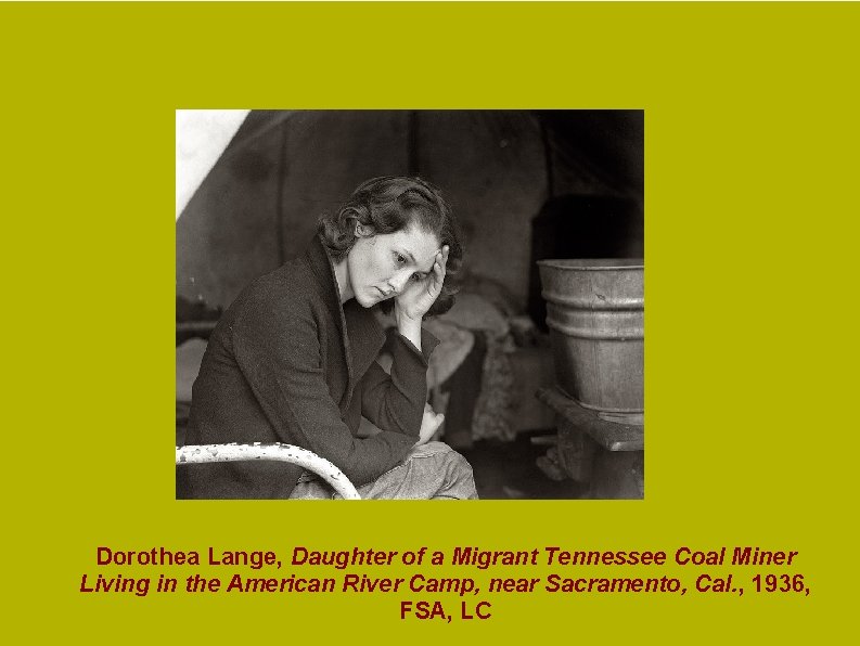 Dorothea Lange, Daughter of a Migrant Tennessee Coal Miner Living in the American River Dorothea Lange, Daughter of a Migrant Tennessee Coal Miner Living in the American River