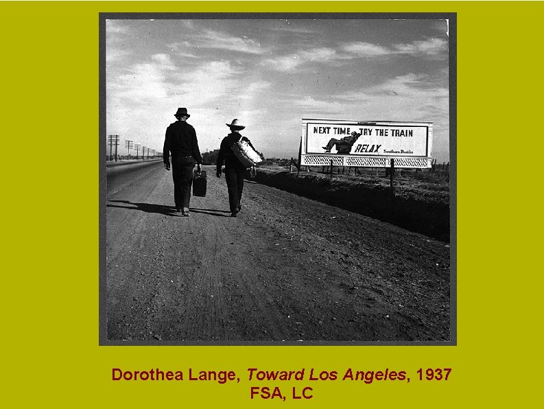 Dorothea Lange, Toward Los Angeles, 1937 FSA, LC Dorothea Lange, Toward Los Angeles, 1937 FSA, LC