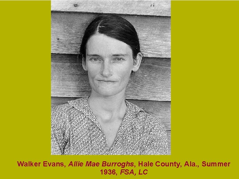 Walker Evans, Allie Mae Burroghs, Hale County, Ala. , Summer 1936, FSA, LC Walker Evans, Allie Mae Burroghs, Hale County, Ala. , Summer 1936, FSA, LC