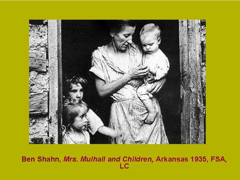 Ben Shahn, Mrs. Mulhall and Children, Arkansas 1935, FSA, LC Ben Shahn, Mrs. Mulhall and Children, Arkansas 1935, FSA, LC