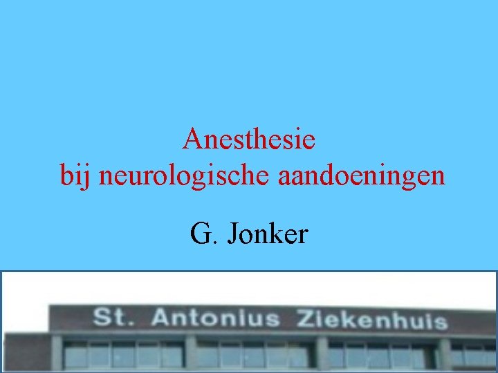 Anesthesie bij neurologische aandoeningen G. Jonker 