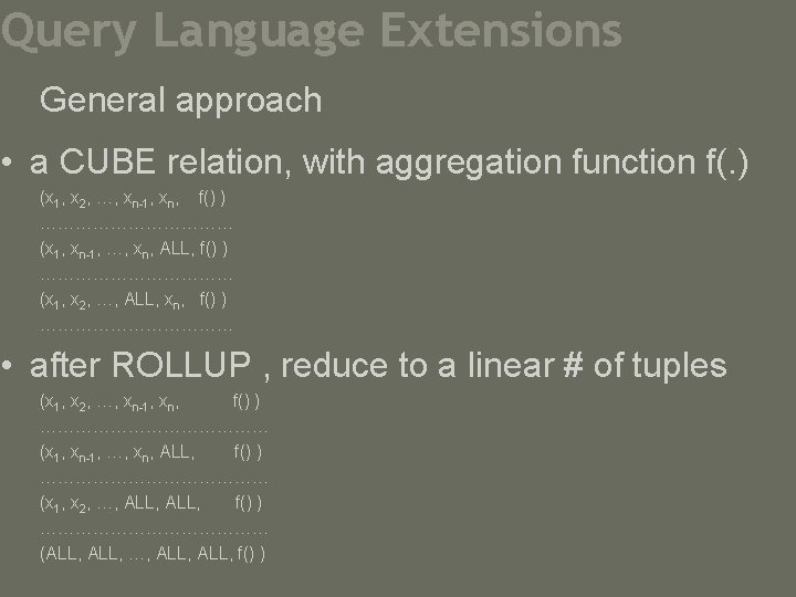 Query Language Extensions General approach • a CUBE relation, with aggregation function f(. )
