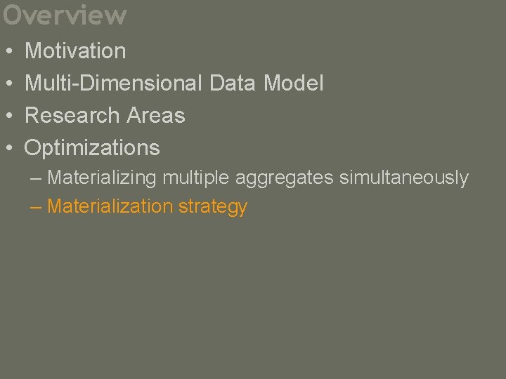 Overview • • Motivation Multi-Dimensional Data Model Research Areas Optimizations – Materializing multiple aggregates