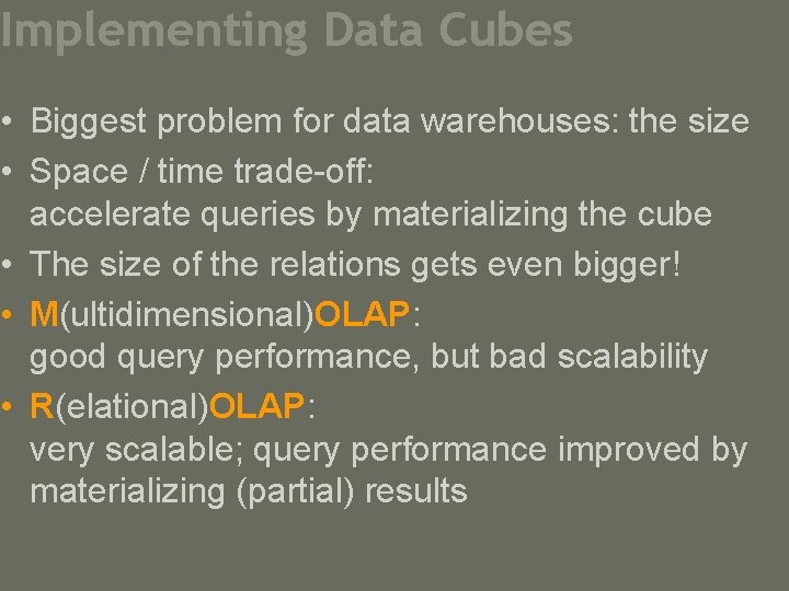 Implementing Data Cubes • Biggest problem for data warehouses: the size • Space /