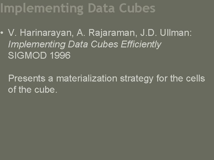 Implementing Data Cubes • V. Harinarayan, A. Rajaraman, J. D. Ullman: Implementing Data Cubes