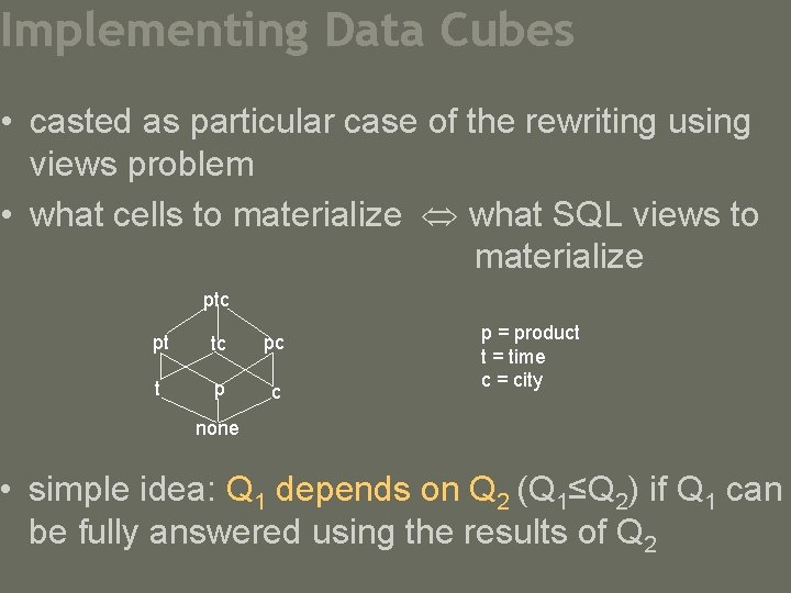 Implementing Data Cubes • casted as particular case of the rewriting using views problem