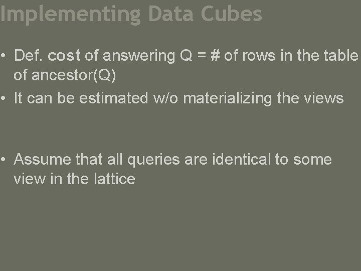 Implementing Data Cubes • Def. cost of answering Q = # of rows in