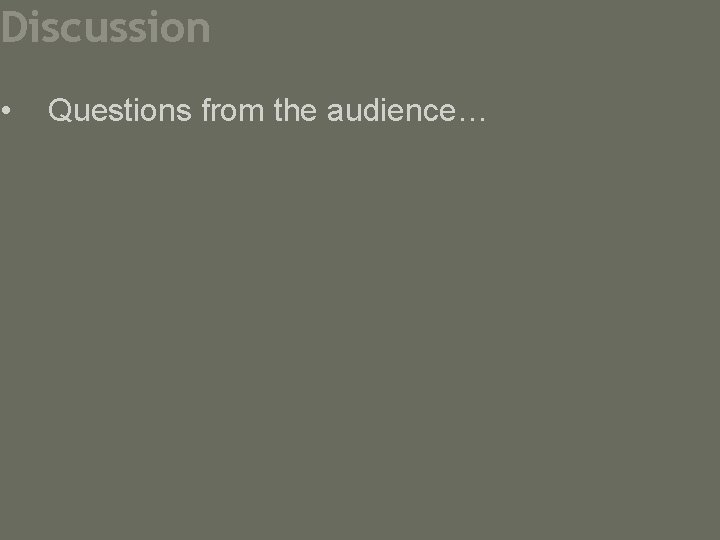 Discussion • Questions from the audience… 