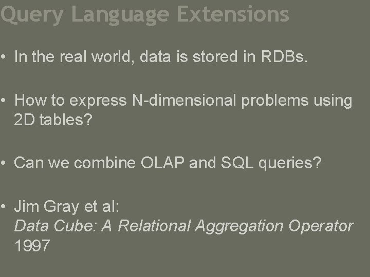 Query Language Extensions • In the real world, data is stored in RDBs. •