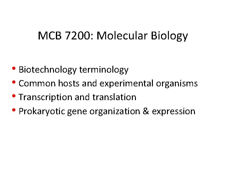 MCB 7200: Molecular Biology • Biotechnology terminology • Common hosts and experimental organisms •